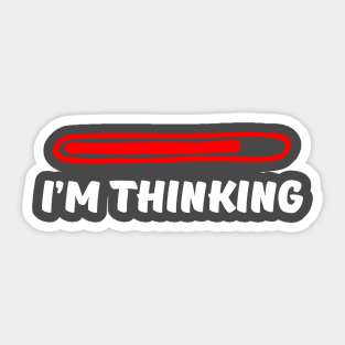 I'm Thinking. Computer lovers and slow loading thinkers. Sticker